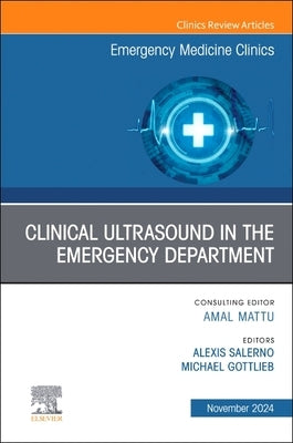 Clinical Ultrasound in the Emergency Department, an Issue of Emergency Medicine Clinics of North America: Volume 42-4 by Elsevier Clinics