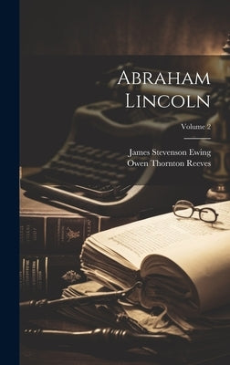 Abraham Lincoln; Volume 2 by Reeves, Owen Thornton 1829- [From Ol
