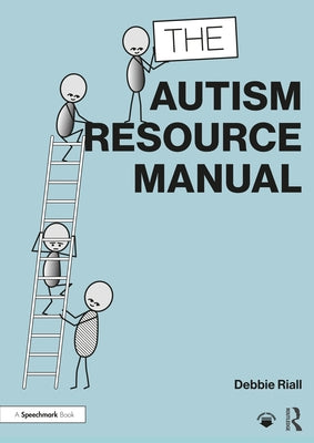 The Autism Resource Manual: Practical Strategies for Teachers and Other Education Professionals by Riall, Debbie