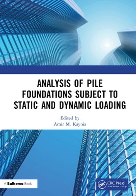 Analysis of Pile Foundations Subject to Static and Dynamic Loading by Kaynia, Amir M.