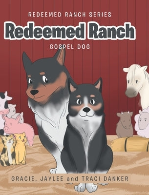 Redeemed Ranch: Gospel Dog by Danker, Gracie