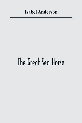 The Great Sea Horse by Anderson, Isabel