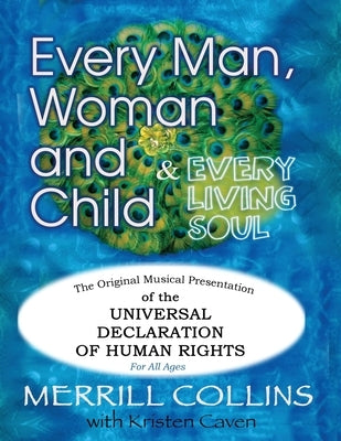 Every Man, Woman and Child (& Every Living Soul): The Original Musical Presentation of the Universal Declaration of Human Rights by Collins, Merrill