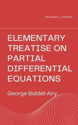 Elementary Treatise on Partial Differential Equations by Airy, George Biddell