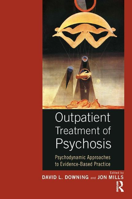 Outpatient Treatment of Psychosis: Psychodynamic Approaches to Evidence-Based Practice by Downing, David L.