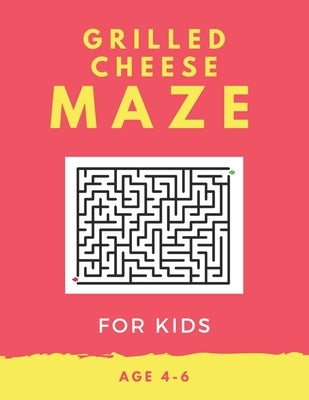 Grilled Cheese Maze For Kids Age 4-6: 40 Brain-bending Challenges, An Amazing Maze Activity Book for Kids, Best Maze Activity Book for Kids, Great for by Books, My Sweet