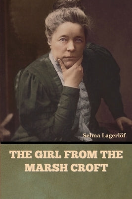 The Girl from the Marsh Croft by Lagerlöf, Selma