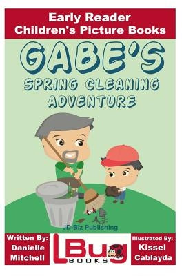 Gabe's Spring Cleaning Adventure - Early Reader - Children's Picture Books by Cablayda, Kissel