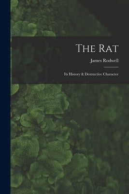 The Rat: Its History & Destructive Character by Rodwell, James