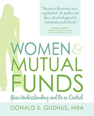 Women & Mutual Funds: Gain Understanding and Be in Control by Gudhus, Mba Donald S.