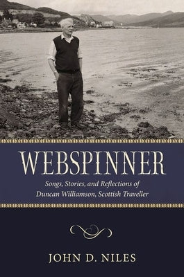 Webspinner: Songs, Stories, and Reflections of Duncan Williamson, Scottish Traveller by Niles, John D.