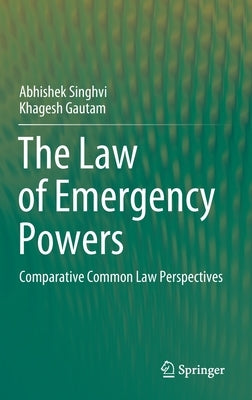 The Law of Emergency Powers: Comparative Common Law Perspectives by Singhvi, Abhishek