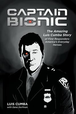 Captain Bionic: The Amazing Luis Cumba Story of First Responders: America's Everyday Heroes by Luis, Cumba