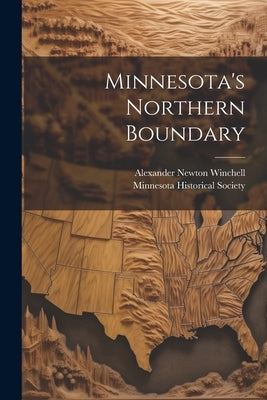 Minnesota's Northern Boundary by Winchell, Alexander Newton