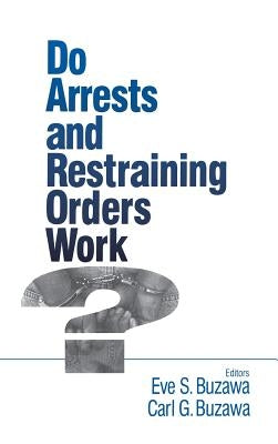 Do Arrests and Restraining Orders Work? by Buzawa, Eve S.