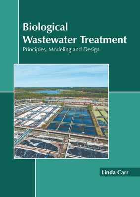 Biological Wastewater Treatment: Principles, Modeling and Design by Carr, Linda