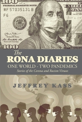 The Rona Diaries: One World, Two Pandemics by Kass, Jeffrey