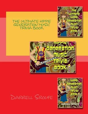 The Ultimate Hippie Generation Music Trivia Book by Sroufe, Darrell Lynn