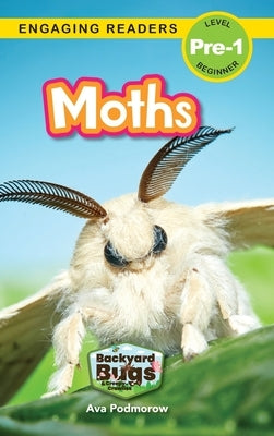 Moths: Backyard Bugs and Creepy-Crawlies (Engaging Readers, Level Pre-1) by Podmorow, Ava