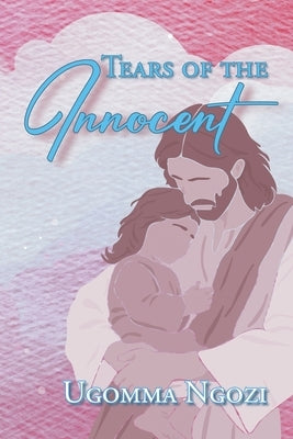 Tears of the Innocent by Ugomma Ngozi