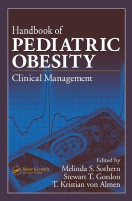 Handbook of Pediatric Obesity: Clinical Management by Sothern, Melinda S.