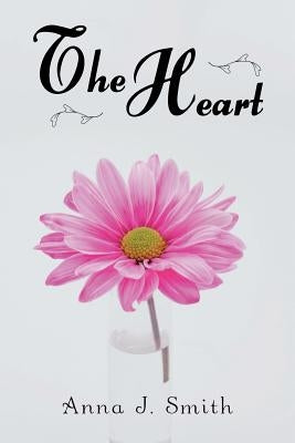 The Heart by Smith, Anna J.
