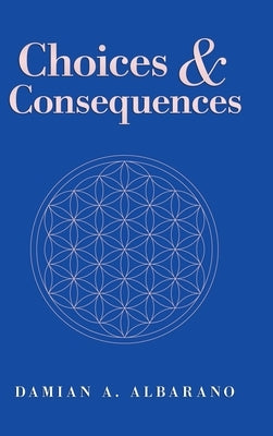 Choices & Consequences by Albarano, Damian a.
