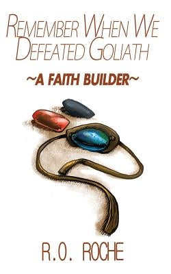Remember When We Defeated Goliath: A Faith Builder by Duenas, Javier