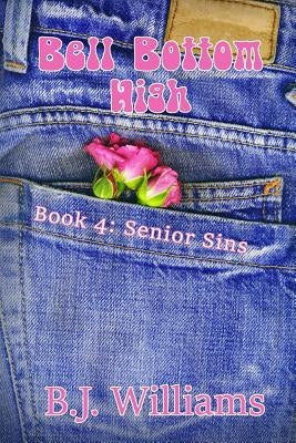 Bell Bottom High: Book 4: Senior Sins by Williams, B. J.