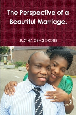 The Perspective of a Beautiful Marriage by Obasi Okore, Justina