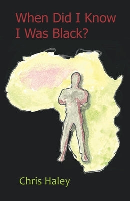 When Did I Know I Was Black? by Haley, Chris
