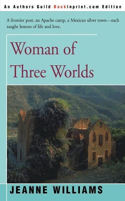 Woman of Three Worlds by Williams, Jeanne