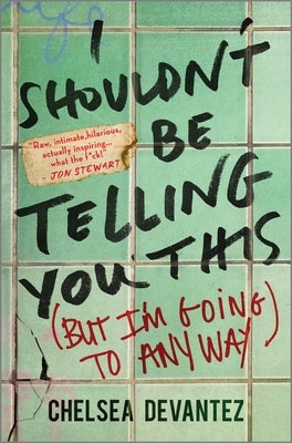 I Shouldn't Be Telling You This: (But I'm Going to Anyway) by Devantez, Chelsea