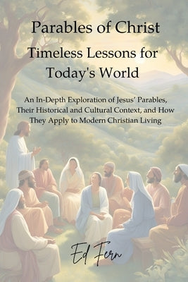 Parables of Christ: Timeless Lessons for Today's World by Fern, Ed