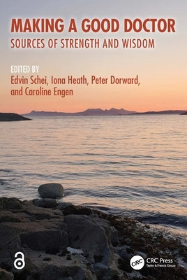 Making a Good Doctor: Sources of Strength and Wisdom by Schei, Edvin