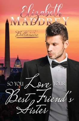 So You Love Your Best Friend's Sister: A Christian billionaire workplace romance by Maddrey, Elizabeth