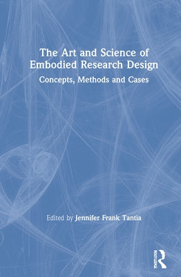 The Art and Science of Embodied Research Design: Concepts, Methods and Cases by Tantia, Jennifer Frank
