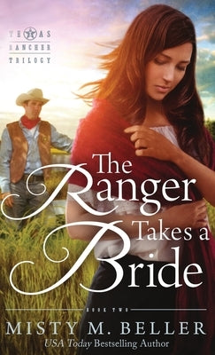 The Ranger Takes a Bride by Beller, Misty M.