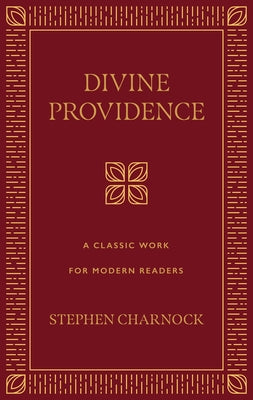 Divine Providence: A Classic Work for Modern Readers by Charnock, Stephen