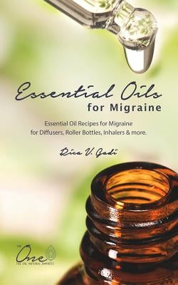 Essential Oils for Migraine: Essential Oil Recipes for Migraine for Diffusers, Roller Bottles, Inhalers & More. by Gadi, Rica V.