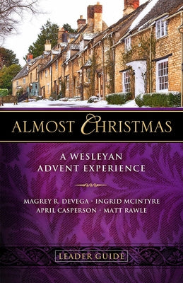 Almost Christmas Leader Guide: A Wesleyan Advent Experience by Devega, Magrey