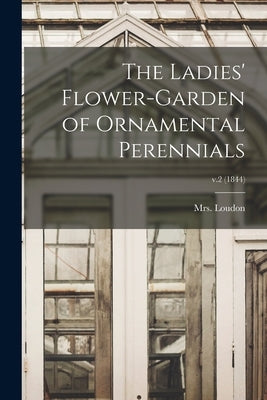 The Ladies' Flower-garden of Ornamental Perennials; v.2 (1844) by Loudon, (jane) 1807-1858