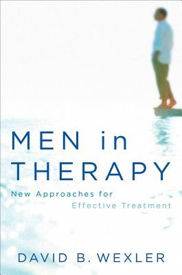 Men in Therapy: New Approaches for Effective Treatment by Wexler, David B.