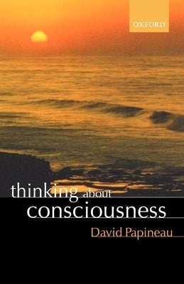 Thinking about Consciousness by Papineau, David