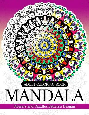 Adult coloring Book Mandala: Flowers and Doodles Patterns Designs by Adult Coloring Book
