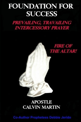 Foundation For Success Prevailing, Travailing, Intercessory Prayer by Jerido, Debbie