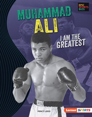 Muhammad Ali: I Am the Greatest by Leed, Percy