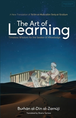 The Art of Learning: Timeless Wisdom for the Seeker of Knowledge by Tameez, Shams