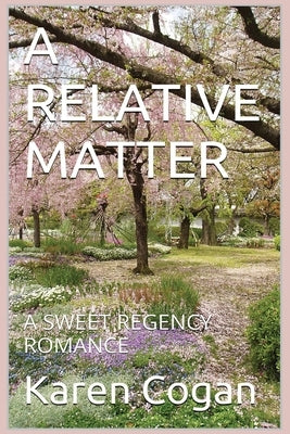 A Relative Matter: A Sweet Regency Romance by Cogan, Karen