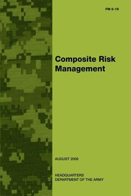 Composite Risk Management (FM 5-19) by Army, Department Of the